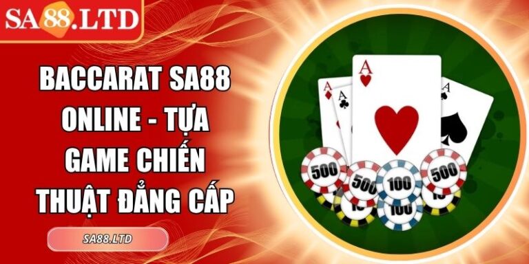 Baccarat SA88 Online - Tựa Game Chiến Thuật Đẳng Cấp 4 Baccarat SA88 online