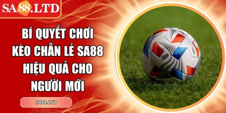 Bí Quyết Chơi Kèo Chẵn Lẻ SA88 Hiệu Quả Cho Người Mới 7 Kèo Chẵn Lẻ SA88