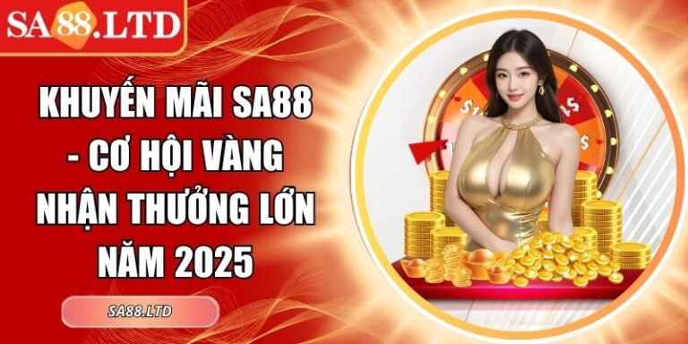 Khuyến Mãi SA88 - Cơ Hội Vàng Nhận Thưởng Lớn Năm 2025 6 Khuyến mãi SA88