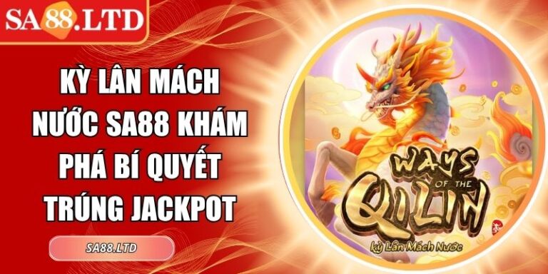 Kỳ Lân Mách Nước SA88 Khám Phá Bí Quyết Trúng Jackpot 3 Kỳ Lân Mách Nước SA88