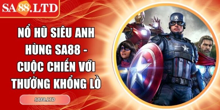 Nổ Hũ Siêu Anh Hùng SA88 - Cuộc Chiến Với Thưởng Khổng Lồ 6 Nổ Hũ Siêu Anh Hùng SA88